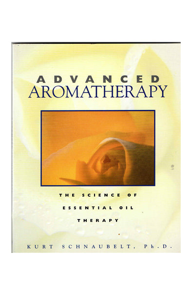 Advanced Aromatherapy by Kurt Schnaubelt