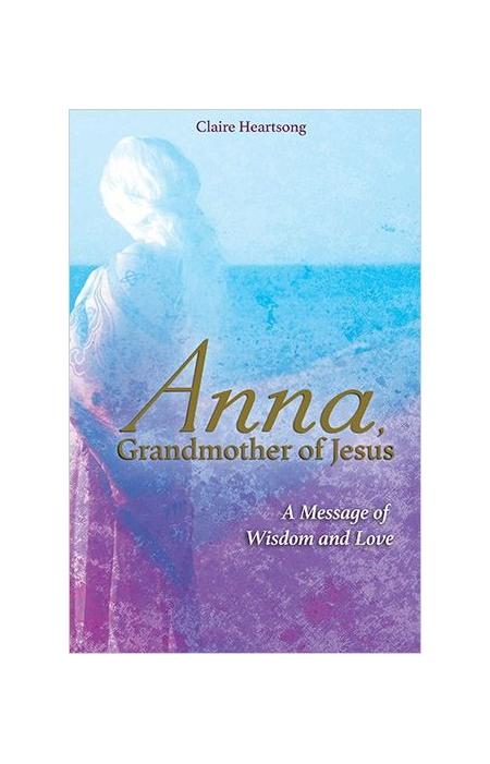 Anna, Grandmother of Jesus by Claire Heartsong