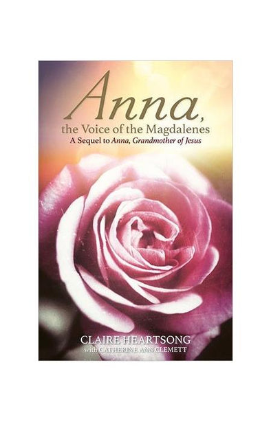 Anna, the Voice of the Magdalenes: A Sequel to Anna, Grandmother of Jesus by Claire Heartsong