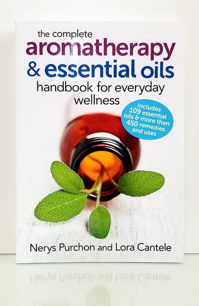 The Complete Aromatherapy & Essential Oils Handbook for Everyday Wellness by Nerys Purchon & Lora Cantele