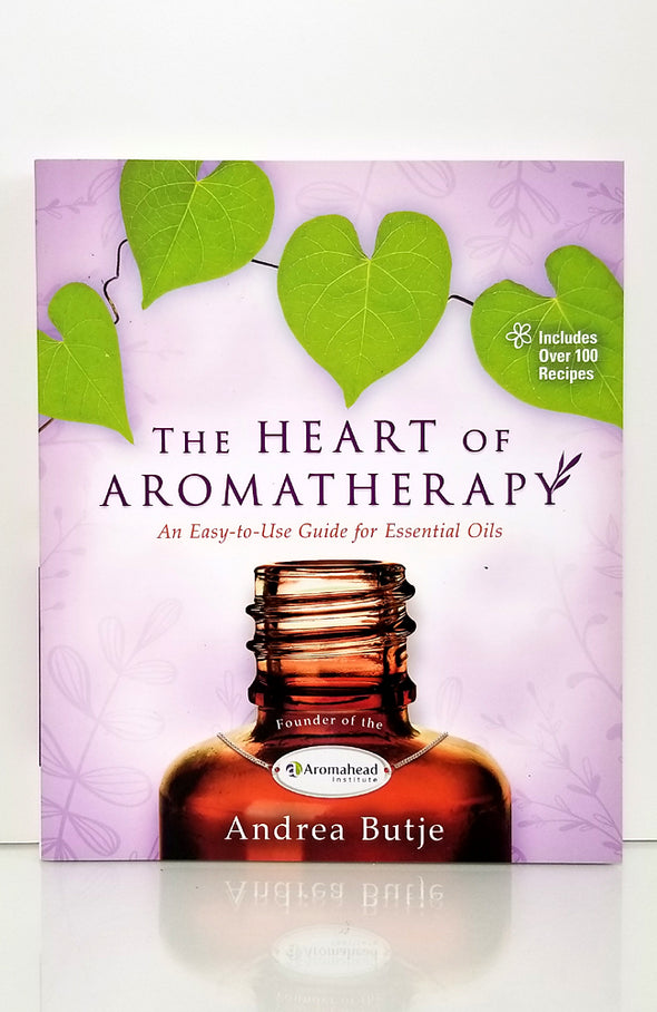 The Heart of Aromatherapy by Andrea Butje