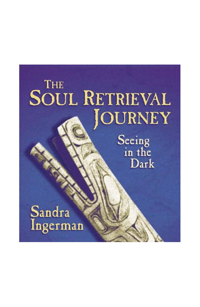 Audio Book - Sandra Ingerman: The Soul Retrieval Journey - Seeing in the Dark